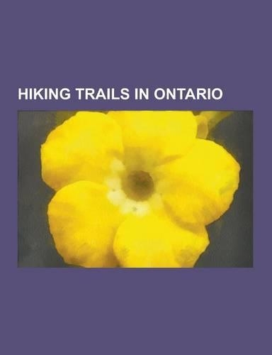 Hiking Trails in Ontario: Rail Trails in Ontario, Waterfront Trail, Lake Ontario, Bruce Trail, the Beaches, Ontario Place, Canadian National Exh