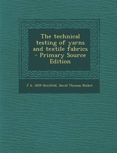 The Technical Testing of Yarns and Textile Fabrics
