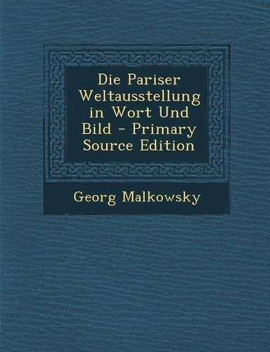 Die Pariser Weltausstellung in Wort Und Bild