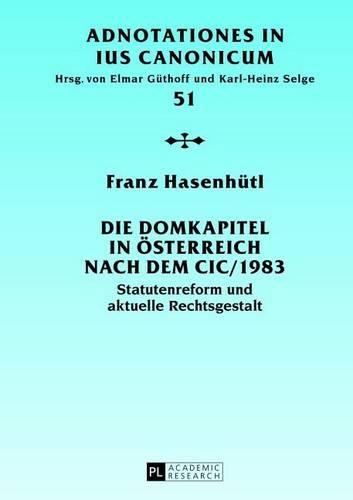 Domkapitel in Osterreich Nach Dem CIC/1983: Statutenreform Und Aktuelle Rechtsgestalt