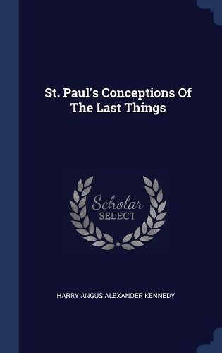 St. Paul's Conceptions Of The Last Things