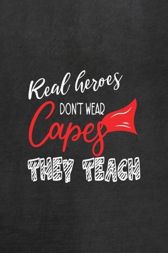 Real Heroes Don't Wear Capes They Teach: All Purpose 6x9 Blank Lined Notebook Journal Way Better Than A Card Trendy Unique Gift Black Texture Teacher