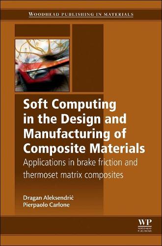 Soft Computing in the Design and Manufacturing of Composite Materials: Applications to Brake Friction and Thermoset Matrix Composites