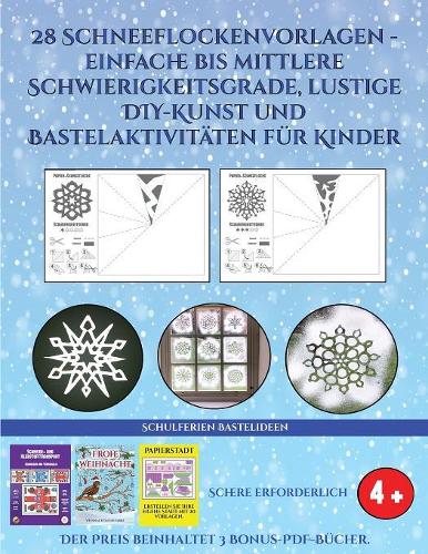 Schulferien Bastelideen (28 Schneeflockenvorlagen - einfache bis mittlere Schwierigkeitsgrade, lustige DIY-Kunst und Bastelaktivitäten für Kinder): Kunsthandwerk für Kinder(3 Schulferien Bastelideen)