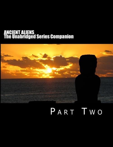 Ancient Aliens: The Unabridged Series Companion: Part Two