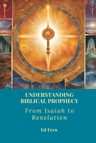 Understanding Biblical Prophecy: From Isaiah to Revelation