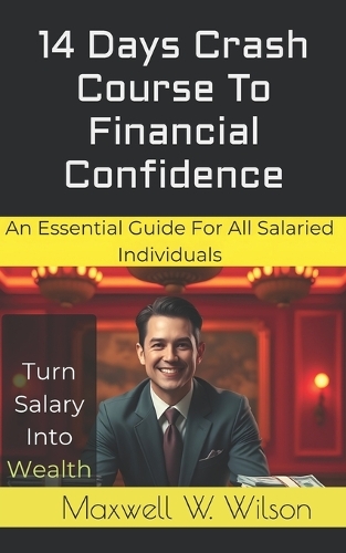 14 Days to Financial Confidence: A Crash Course for Salaried Individuals: The Essential Guide Every Working Professional Needs(14 Days Crash Course)