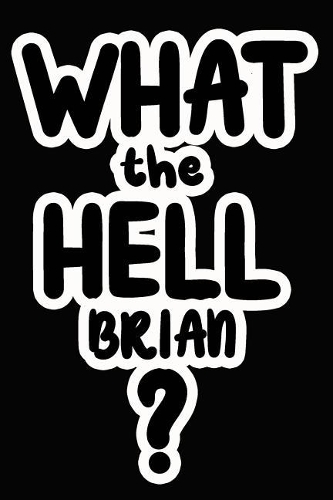 What the Hell Brian?: College Ruled Composition Book