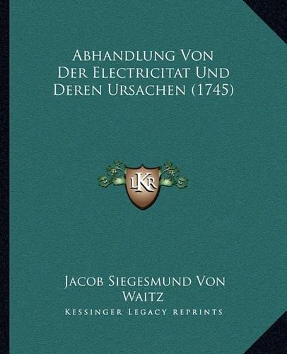 Abhandlung Von Der Electricitat Und Deren Ursachen (1745)