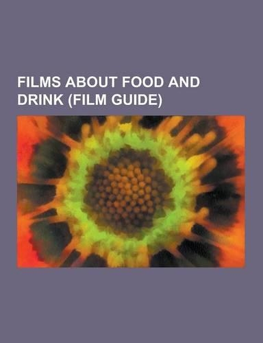 Films about Food and Drink (Film Guide): Cooking Films, Wine-Related Films, Ratatouille, Julie & Julia, Sideways, Babette's Feast, This Earth Is Mine,