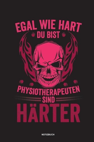 Egal wie hart du bist Physiotherapeuten sind härter Notizbuch