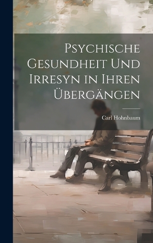 Psychische Gesundheit und Irresyn in Ihren Übergängen