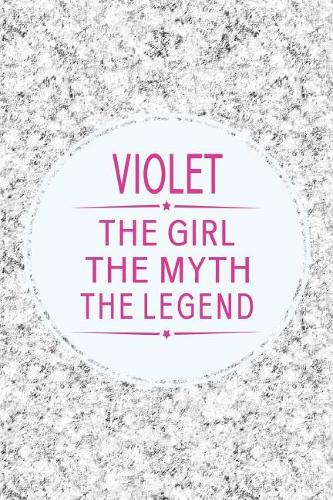Violet the Girl the Myth the Legend: First Name Funny Sayings Personalized Customized Names Gift Birthday Girl Women Mother's Day Notebook Journal