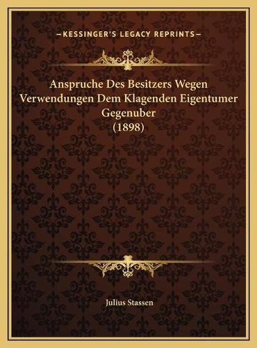 Anspruche Des Besitzers Wegen Verwendungen Dem Klagenden Eigentumer Gegenuber (1898)