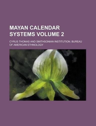 Mayan Calendar Systems Volume 2
