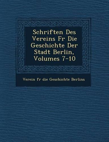 Schriften Des Vereins Fur Die Geschichte Der Stadt Berlin, Volumes 7-10