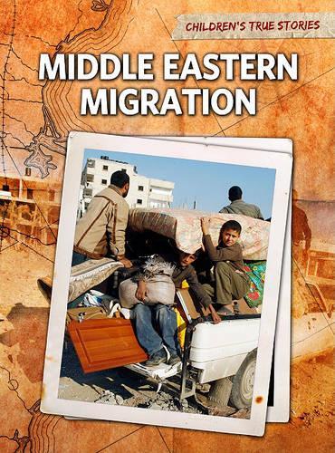 Middle Eastern Migration: (Children's True Stories: Migration)