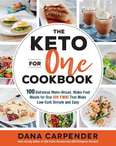 The Keto For One Cookbook: Volume 8 100 Delicious Make-Ahead, Make-Fast Meals for One (or Two) That Make Low-Carb Simple and Easy(Keto for Your Life)