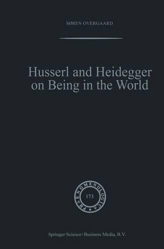 Husserl and Heidegger on Being in the World: (173 Phaenomenologica)