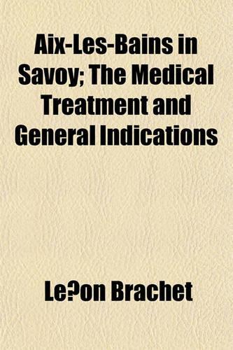 AIX-Les-Bains in Savoy; The Medical Treatment and General Indications