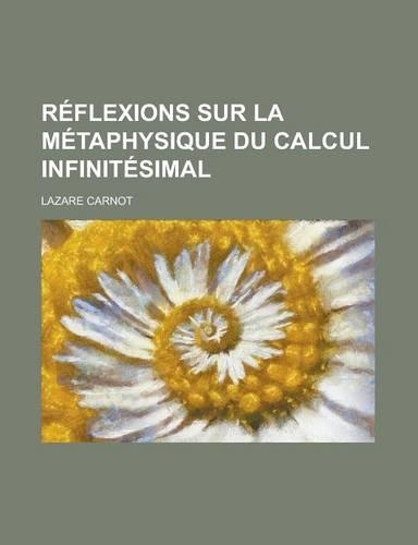 Reflexions Sur La Metaphysique Du Calcul Infinitesimal