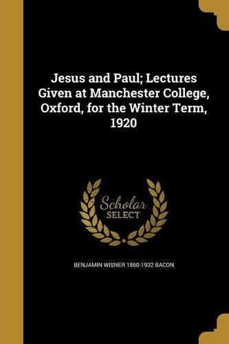 Jesus and Paul; Lectures Given at Manchester College, Oxford, for the Winter Term, 1920