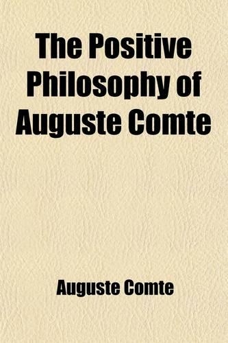 The Positive Philosophy of Auguste Comte (Volume 1)