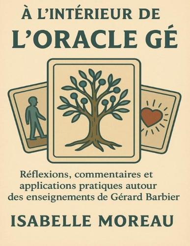 À l'intérieur de L'Oracle Gé: Réflexions, commentaires et applications pratiques autour des enseignements de Gérard Barbier