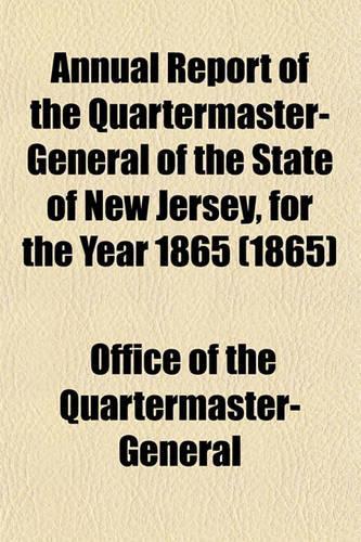 Annual Report of the Quartermaster- General of the State of New Jersey, for the Year 1865 (1865)