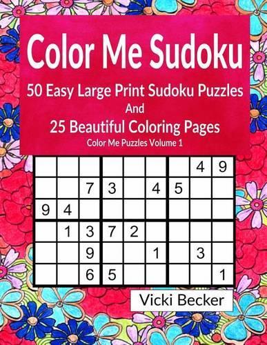 Color Me Sudoku: 50 Easy Sudoku Puzzles and 25 Beautiful Coloring Pages(1 Color Me Puzzles)