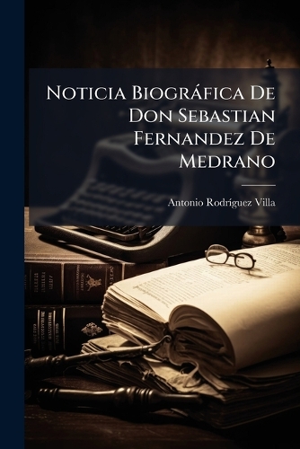 Noticia Biogràfica De Don Sebastian Fernandez De Medrano