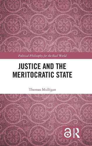 Justice and the Meritocratic State: (Political Philosophy for the Real World)