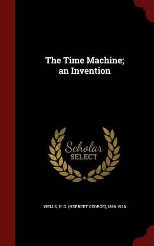 The Time Machine; an Invention