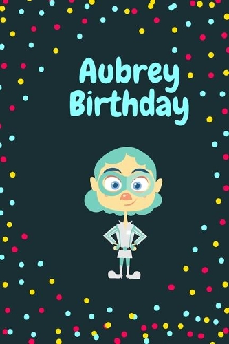 Aubrey Birthday Cute Hero Gift _ Aubrey Notebook: Lined Notebook / Journal Gift, 120 Pages, 6x9, Soft Cover, Matte Finish