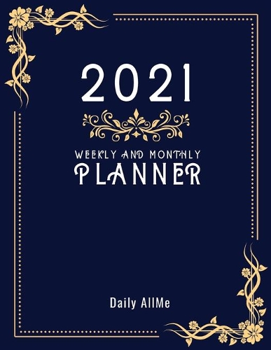 2021 Weekly and Monthly Planner: Practical Elegant Weekly and Monthly Planner, Large Size: 8.5" X 11" - 1 Year Organizer, January to December 2021 Agenda - Calendar Schedule - Appoi