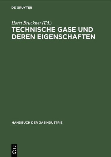 Technische Gase Und Deren Eigenschaften: (6 Handbuch Der Gasindustrie)