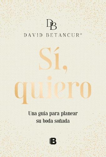 Sí, quiero. Una guía para planear su boda soñada / Yes, I Do