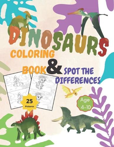 Dinosaurs Coloring Book and Spot the Differences: A Fun Search and Find Differences for Children 4-10 years old.25 pictures of Dinosaurs Funny activity book Including Coloring