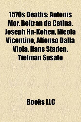 1570s Deaths: 1570 Deaths, 1571 Deaths, 1572 Deaths, 1573 Deaths, 1574 Deaths, 1575 Deaths, 1576 Deaths, 1577 Deaths, 1578 Deaths, 1579 Deaths