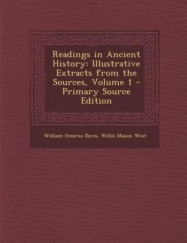 Readings in Ancient History: Illustrative Extracts from the Sources, Volume 1 - Primary Source Edition