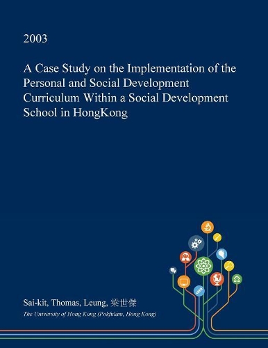 A Case Study on the Implementation of the Personal and Social Development Curriculum Within a Social Development School in Hongkong