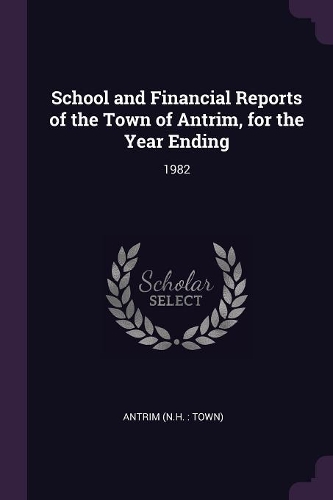 School and Financial Reports of the Town of Antrim, for the Year Ending: 1982