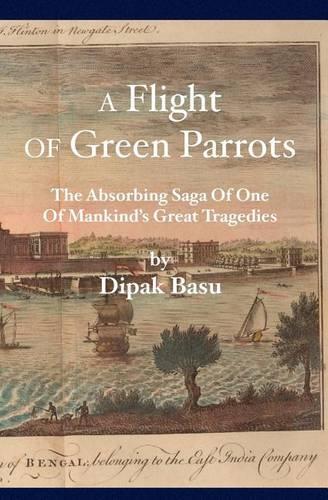 A Flight of Green Parrots: The absorbing saga of Fort William that led to one of mankind's great tragedies