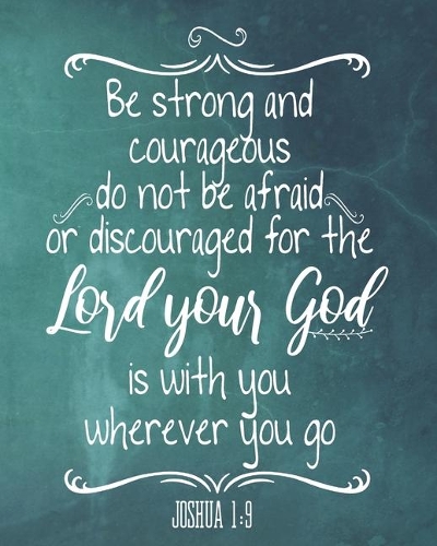 Be Strong And Courageous Do Not Be Afraid Or Discouraged For The Lord Your God Is With You Wherever You Go: 2020 Weekly And Monthly Planner - Joshua 1:9