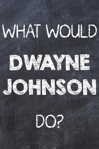 What Would Dwayne Johnson Do?: Chalk Color Dwayne Johnson Notebook Journal. Perfect for School, Writing Poetry, Use as a Diary, Gratitude Writing, Daily Journal, Travel Journal or