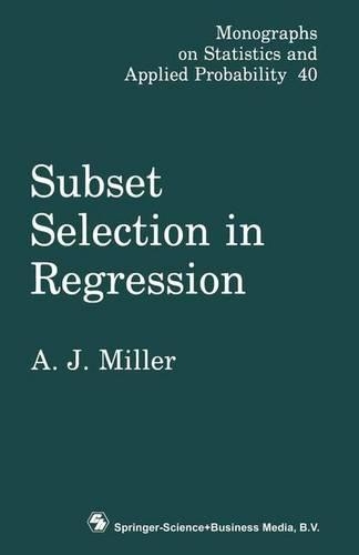 Subset Selection in Regression: (Chapman & Hall/CRC Monographs on Statistics & Applied Probability)