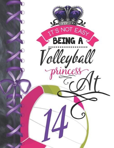 It's Not Easy Being A Volleyball Princess At 14: Team Sport Doodling Blank Lined Writing Journal Diary For Girls