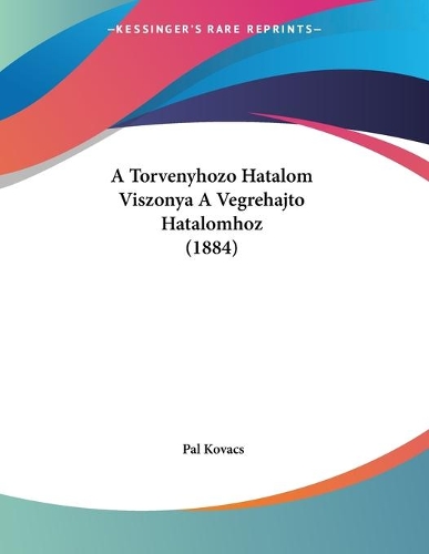 A Torvenyhozo Hatalom Viszonya A Vegrehajto Hatalomhoz (1884)