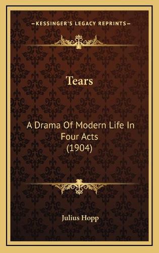 Tears: A Drama Of Modern Life In Four Acts (1904)