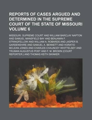 Reports of Cases Argued and Determined in the Supreme Court of the State of Missouri Volume 6